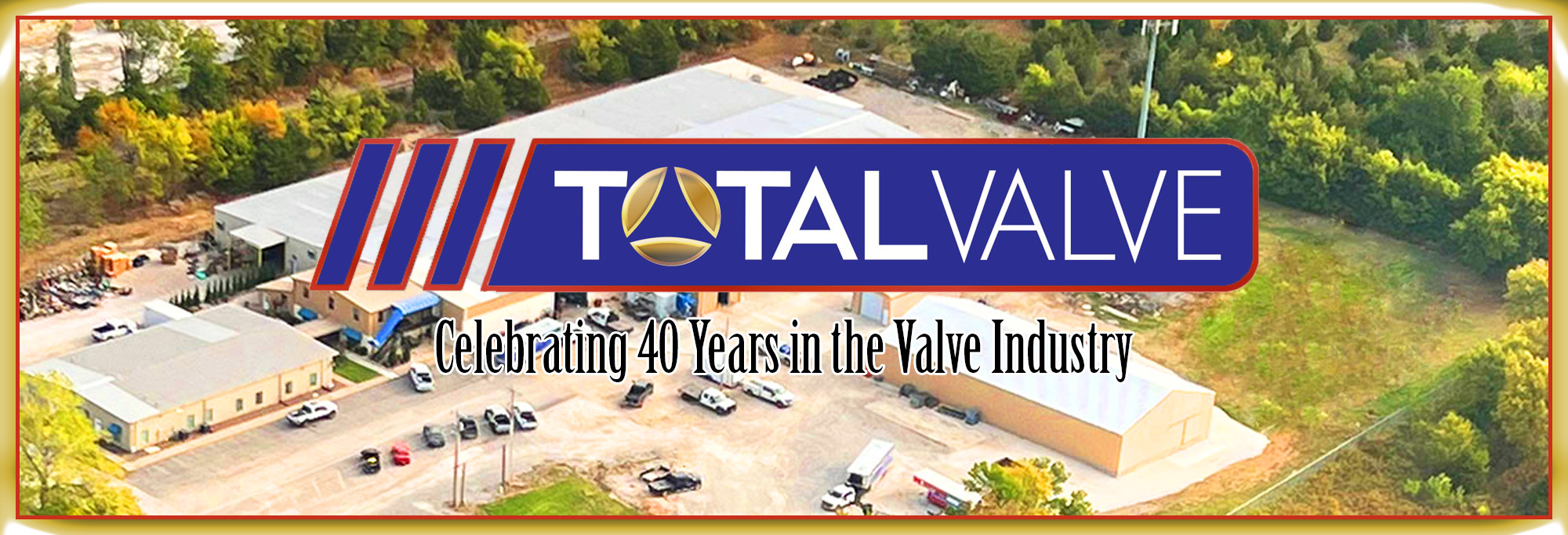 Total Valve Celebrating 40 Years Total Valve Celebrating 40 Years